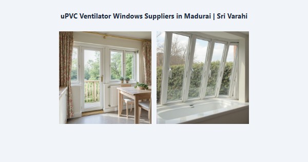Best uPVC Ventilator Windows Suppliers in Madurai | Sri Varahi