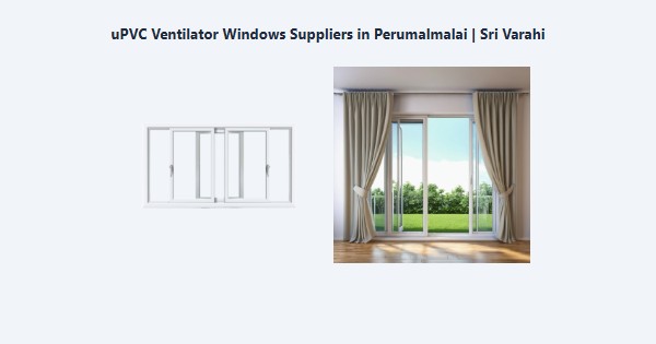Best uPVC Ventilator Windows Suppliers in Perumalmalai, Kodaikanal | Sri Varahi