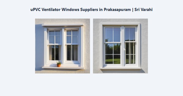 Best uPVC Ventilator Windows Suppliers in Prakasapuram, Kodaikanal | Sri Varahi