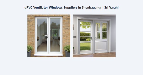Best uPVC Ventilator Windows Suppliers in Shenbaganur, Kodaikanal | Sri Varahi