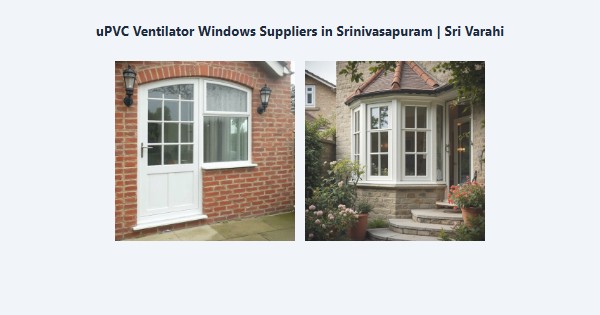 Best uPVC Ventilator Windows Suppliers in Srinivasapuram, Kodaikanal | Sri Varahi