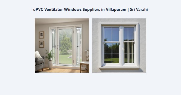 Best uPVC Ventilator Windows Suppliers in Villapuram, Madurai | Sri Varahi
