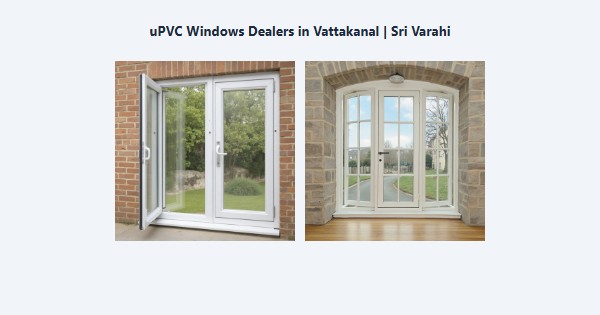 Best uPVC Windows Dealers in Vattakanal, Kodaikanal | Sri Varahi