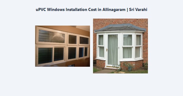 Best uPVC Windows Installation Cost in Allinagaram, Theni | Sri Varahi