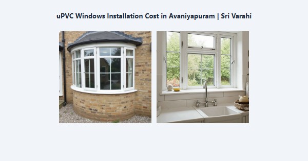 Best uPVC Windows Installation Cost in Avaniyapuram, Madurai | Sri Varahi