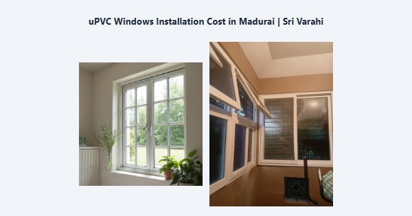 Best uPVC Windows Installation Cost in Madurai | Sri Varahi