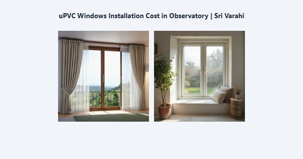 Best uPVC Windows Installation Cost in Observatory, Kodaikanal | Sri Varahi