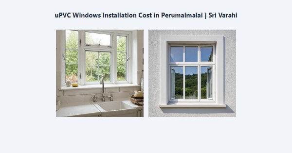 Best uPVC Windows Installation Cost in Perumalmalai, Kodaikanal | Sri Varahi