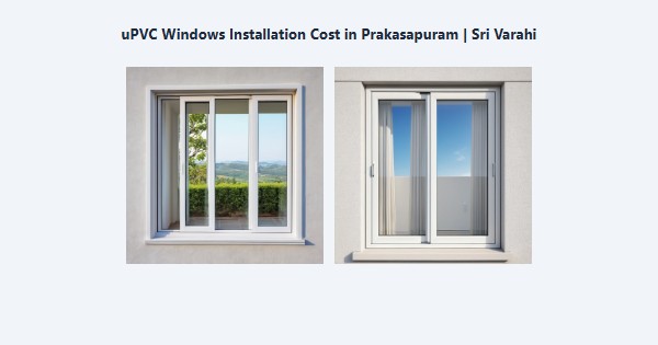 Best uPVC Windows Installation Cost in Prakasapuram, Kodaikanal | Sri Varahi