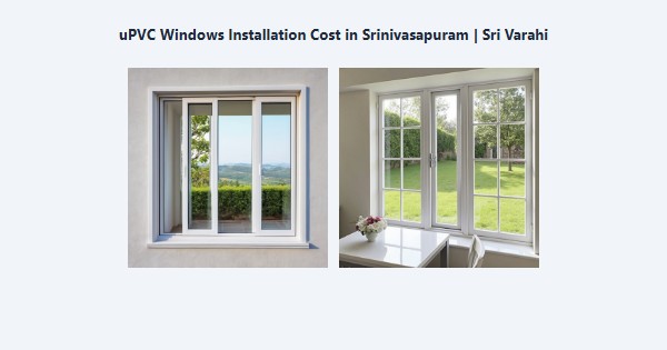 Best uPVC Windows Installation Cost in Srinivasapuram, Kodaikanal | Sri Varahi