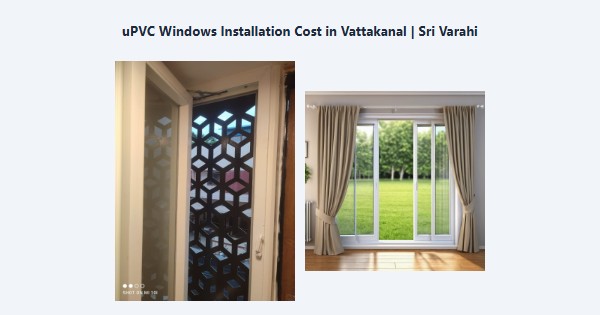 Best uPVC Windows Installation Cost in Vattakanal, Kodaikanal | Sri Varahi