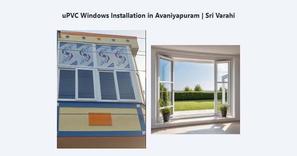 Best uPVC Windows Installation in Avaniyapuram, Madurai | Sri Varahi