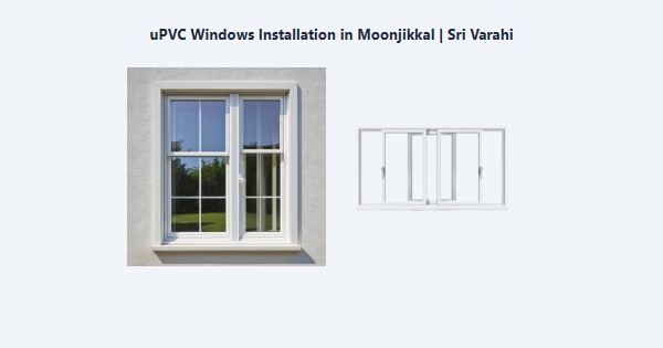 Best uPVC Windows Installation in Moonjikkal, Kodaikanal | Sri Varahi