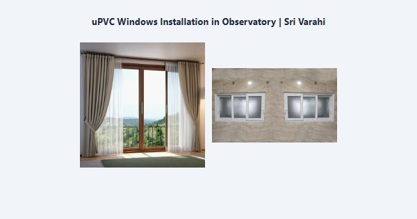 Best uPVC Windows Installation in Observatory, Kodaikanal | Sri Varahi