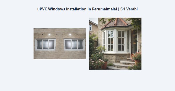 Best uPVC Windows Installation in Perumalmalai, Kodaikanal | Sri Varahi