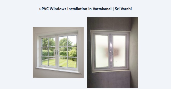 Best uPVC Windows Installation in Vattakanal, Kodaikanal | Sri Varahi