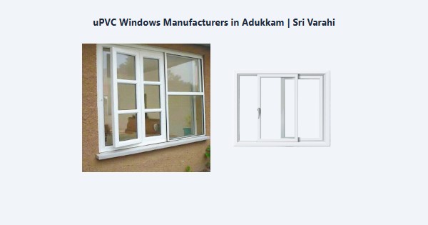 Best uPVC Windows Manufacturers in Adukkam, Kodaikanal | Sri Varahi