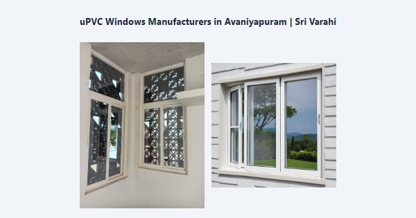 Best uPVC Windows Manufacturers in Avaniyapuram, Madurai | Sri Varahi