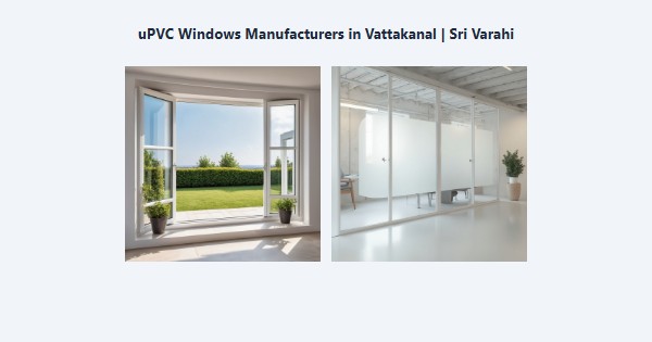 Best uPVC Windows Manufacturers in Vattakanal, Kodaikanal | Sri Varahi