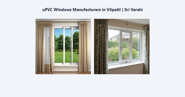 Best uPVC Windows Manufacturers in Vilpatti, Kodaikanal | Sri Varahi