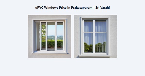 Best uPVC Windows Price in Prakasapuram, Kodaikanal | Sri Varahi