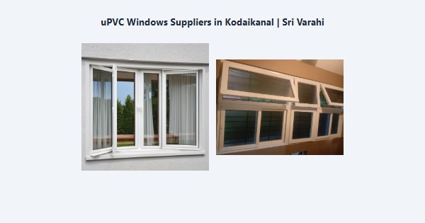 Best uPVC Windows Suppliers in Kodaikanal | Sri Varahi