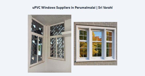 Best uPVC Windows Suppliers in Perumalmalai, Kodaikanal | Sri Varahi