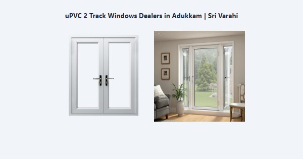 Cheap uPVC 2 Track Windows Dealers in Adukkam, Kodaikanal | Sri Varahi