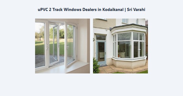 Cheap uPVC 2 Track Windows Dealers in Kodaikanal | Sri Varahi