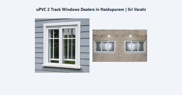Cheap uPVC 2 Track Windows Dealers in Naidupuram, Kodaikanal | Sri Varahi