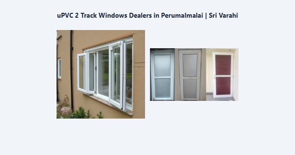 Cheap uPVC 2 Track Windows Dealers in Perumalmalai, Kodaikanal | Sri Varahi