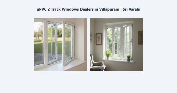Cheap uPVC 2 Track Windows Dealers in Villapuram, Madurai | Sri Varahi