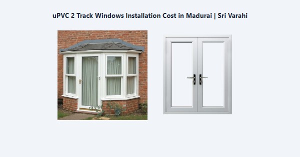 Cheap uPVC 2 Track Windows Installation Cost in Madurai | Sri Varahi