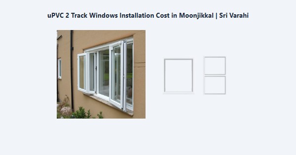 Cheap uPVC 2 Track Windows Installation Cost in Moonjikkal, Kodaikanal | Sri Varahi