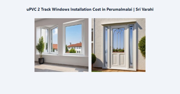 Cheap uPVC 2 Track Windows Installation Cost in Perumalmalai, Kodaikanal | Sri Varahi