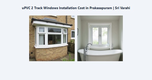 Cheap uPVC 2 Track Windows Installation Cost in Prakasapuram, Kodaikanal | Sri Varahi