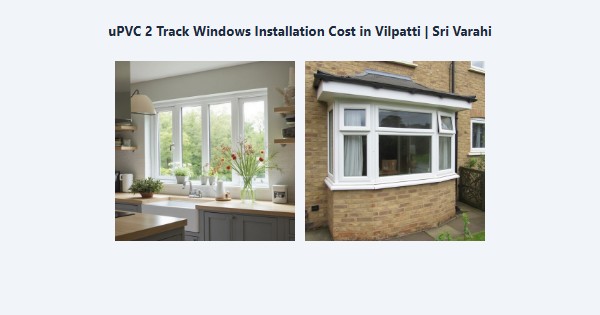 Cheap uPVC 2 Track Windows Installation Cost in Vilpatti, Kodaikanal | Sri Varahi