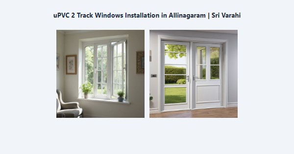 Cheap uPVC 2 Track Windows Installation in Allinagaram, Theni | Sri Varahi