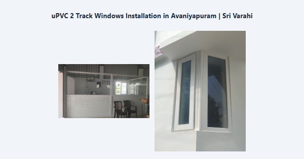 Cheap uPVC 2 Track Windows Installation in Avaniyapuram, Madurai | Sri Varahi