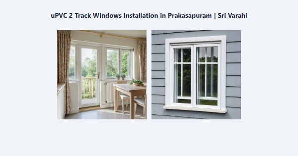 Cheap uPVC 2 Track Windows Installation in Prakasapuram, Kodaikanal | Sri Varahi
