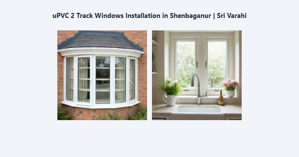 Cheap uPVC 2 Track Windows Installation in Shenbaganur, Kodaikanal | Sri Varahi