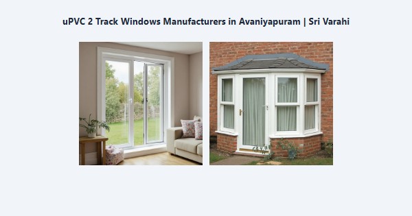 Cheap uPVC 2 Track Windows Manufacturers in Avaniyapuram, Madurai | Sri Varahi