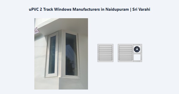 Cheap uPVC 2 Track Windows Manufacturers in Naidupuram, Kodaikanal | Sri Varahi