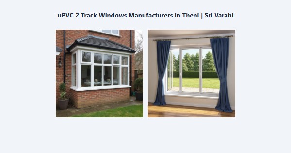 Cheap uPVC 2 Track Windows Manufacturers in Theni | Sri Varahi