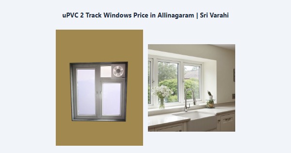 Cheap uPVC 2 Track Windows Price in Allinagaram, Theni | Sri Varahi