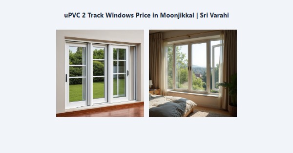 Cheap uPVC 2 Track Windows Price in Moonjikkal, Kodaikanal | Sri Varahi