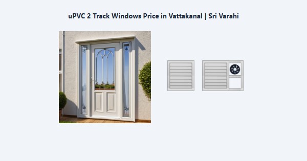 Cheap uPVC 2 Track Windows Price in Vattakanal, Kodaikanal | Sri Varahi