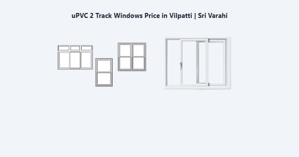 Cheap uPVC 2 Track Windows Price in Vilpatti, Kodaikanal | Sri Varahi