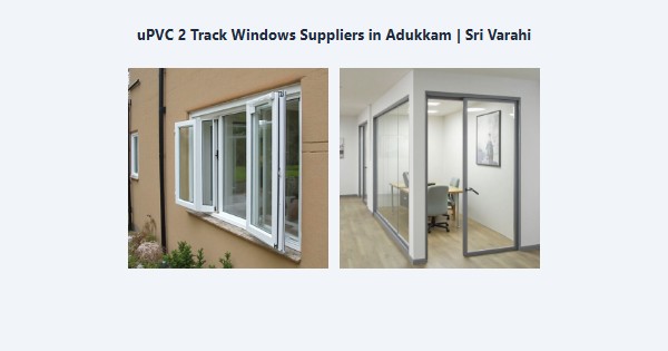 Cheap uPVC 2 Track Windows Suppliers in Adukkam, Kodaikanal | Sri Varahi