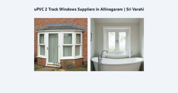 Cheap uPVC 2 Track Windows Suppliers in Allinagaram, Theni | Sri Varahi